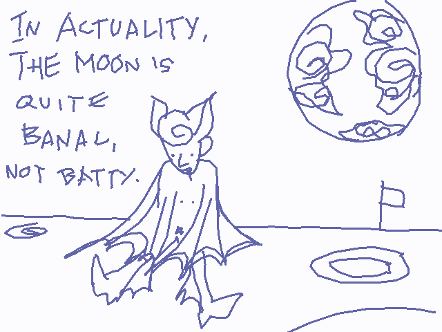 Image ID: An animated GIF with shaky lines. There is a drawing of a bat-man hybrid sitting on a cratered moon surface, with a flag in the background and Earth in the scale. Text reads, "In actuality, the moon is quite banal, not batty."